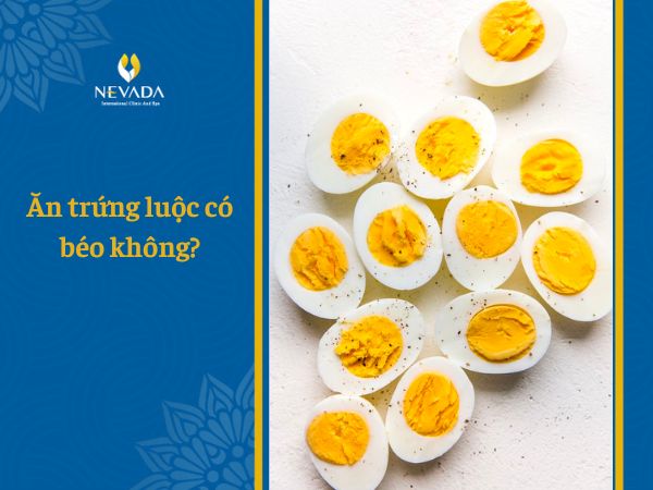  Ăn trứng luộc có béo không? Và 10 vạn câu hỏi về ăn trứng giảm cân