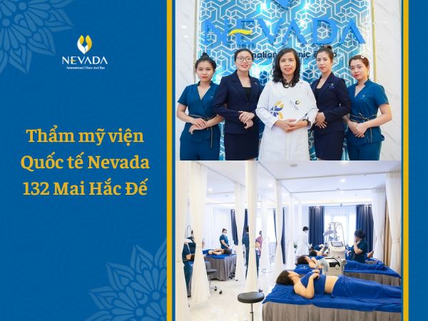  Thẩm mỹ viện Quốc tế Nevada 132 Mai Hắc Đế – Địa chỉ làm đẹp tin cậy của nhiều sao Việt