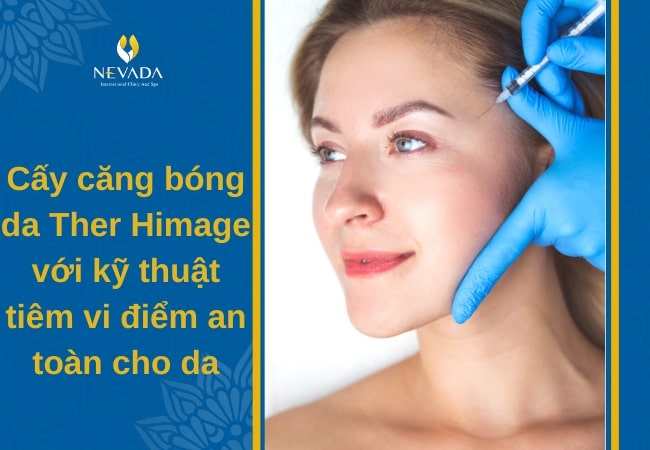 phương pháp cấy căng bóng da mặt Ther Himage là gì, có tốt không, có hại không, liệu trình, có nên, các bước, cách