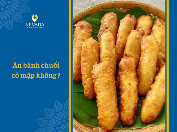  Ăn bánh chuối có mập không? Bật mí bánh chuối chiên, nướng, hấp nước cốt dừa bao nhiêu calo?