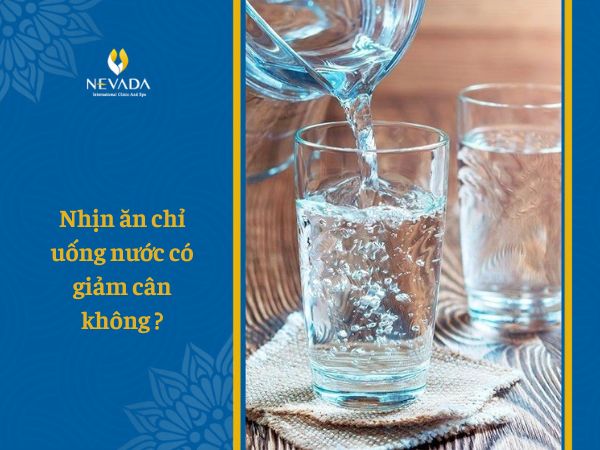 Nhịn ăn chỉ uống nước có giảm cân không? Hiểm họa khôn lường nhịn ăn 1 tuần chỉ uống nước cho sức khỏe