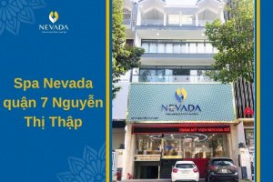 Spa Nevada quận 7 Nguyễn Thị Thập: Thiên đường làm đẹp của khách hàng Sài Thành