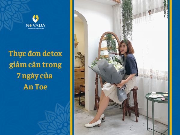 Thực đơn detox giảm cân trong 7 ngày của An Toe, Chủ chuỗi thời trang Hà Nội