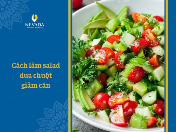  1 đĩa salad dưa chuột bao nhiêu calo? Tiết lộ 8 cách làm salad dưa chuột giảm cân đơn giản mà hiệu quả