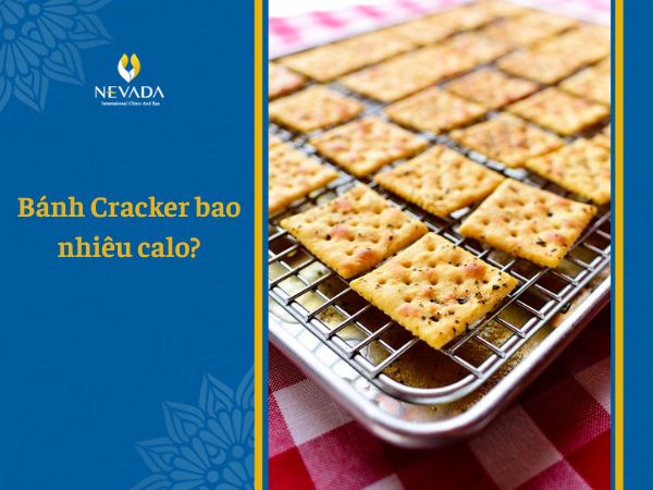 Bánh Cracker bao nhiêu calo? Ăn bánh Cracker có béo không? Đang giảm cân có nên ăn bánh Cracker không?
