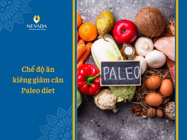  Chế độ ăn kiêng giảm cân Paleo diet là gì? Bật mí thực đơn giảm cân cho chế độ ăn Paleo trong 7 ngày
