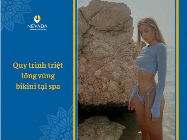  Toàn cảnh quy trình triệt lông vùng bikini tại spa đạt chuẩn FDA tại Thẩm mỹ viện Quốc tế Nevada