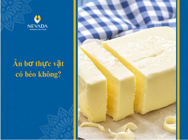 100g bơ thực vật chứa bao nhiêu calo? Ăn bơ thực vật có béo không?