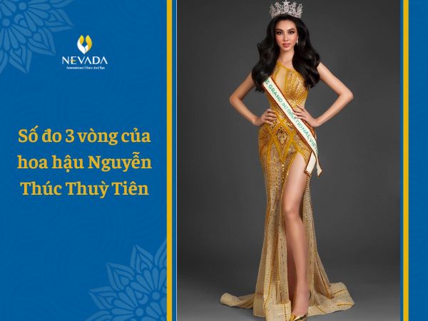  Số đo 3 vòng của Hoa hậu Nguyễn Thúc Thùy Tiên chuẩn đẹp cùng chiều cao cân nặng tuyệt hảo khiến nhiều người mơ ước