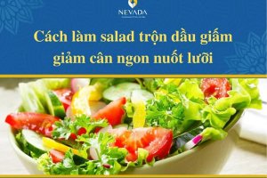 Salad dầu giấm bao nhiêu calo? Bật mí cách làm salad trộn dầu giấm giảm cân ngon nuốt lưỡi