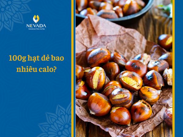  100g hạt dẻ bao nhiêu calo? Ăn hạt dẻ có béo không? Giảm cân ăn hạt dẻ được không?