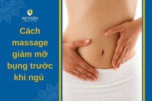 Cách massage giảm mỡ bụng trước khi ngủ dễ dàng, hiệu quả nhanh