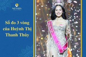 Tiết lộ số đo 3 vòng của hoa hậu Huỳnh Thị Thanh Thủy – Hoa hậu Việt Nam 2022