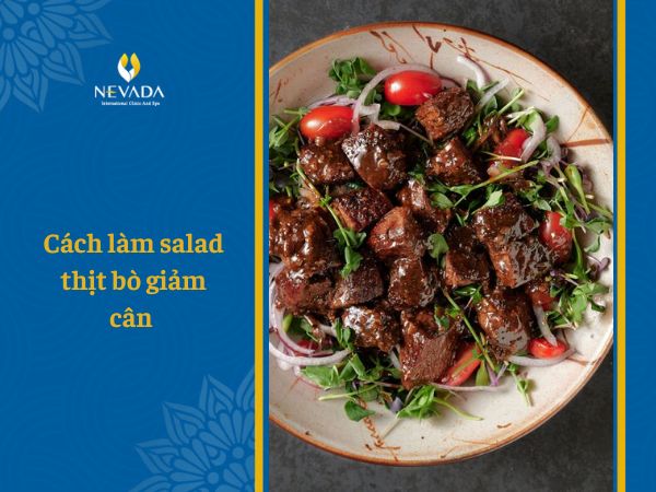  Cách làm salad thịt bò giảm cân đơn giản mà thơm ngon và cực ít calo