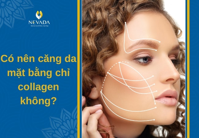 Lắng nghe chuyên gia: Có nên căng da mặt bằng chỉ collagen không?