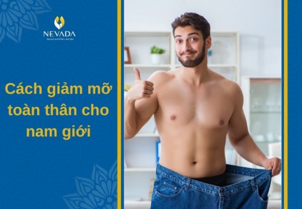 Tiết lộ cách giảm mỡ toàn thân cho nam trong 1 tuần an toàn và hiệu quả nhất