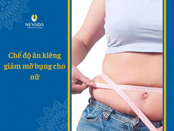  Khám phá chế độ ăn kiêng giảm mỡ bụng cho nữ: Sở hữu eo thon dễ dàng mà không lo mất cân bằng dinh dưỡng