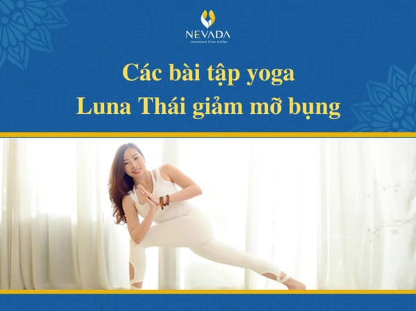 bài tập yoga Luna Thái giảm mỡ bụng, yoga luna giảm mỡ bụng, yoga giảm mỡ bụng luna thái, yoga giảm mỡ bụng dưới luna thái, bài tập yoga giảm mỡ bụng luna thái 