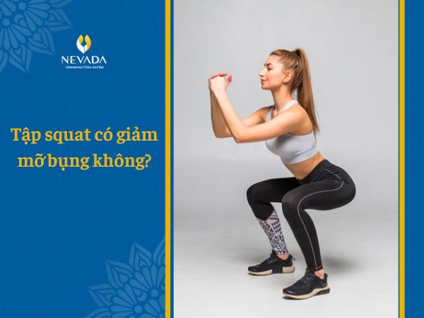  Tập squat có giảm mỡ bụng không? Những bài tập squat giảm mỡ bụng đốt cháy mỡ thừa hiệu quả nhất