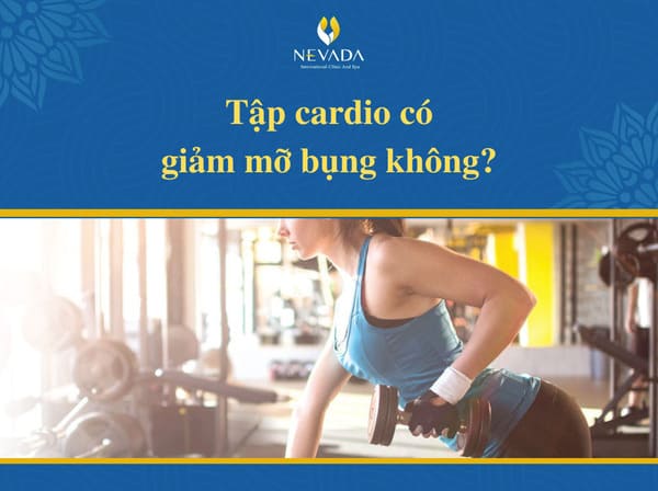 các bài tập cardio giảm mỡ bụng, tập cardio có giảm mỡ bụng không, các bài cardio giảm mỡ bụng, những bài tập cardio giảm mỡ bụng