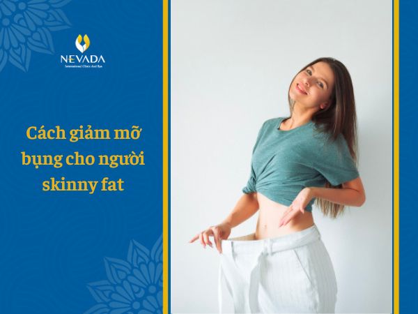 Chuyên gia chỉ cách giảm mỡ bụng cho người Skinny Fat: Sở hữu vóc dáng cân đối sau 1 tuần