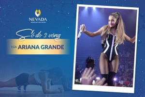 Khám phá số đo 3 vòng của Ariana Grande – Diva nước Mỹ