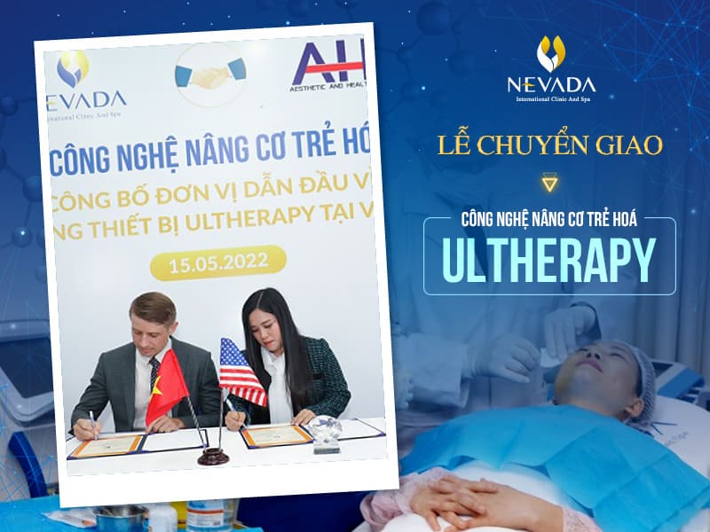 Lễ chuyển giao công nghệ nâng cơ trẻ hoá Ultherapy và công bố Nevada là đơn vị dẫn đầu về số lượng thiết bị Ultherapy chính hãng tại Việt Nam