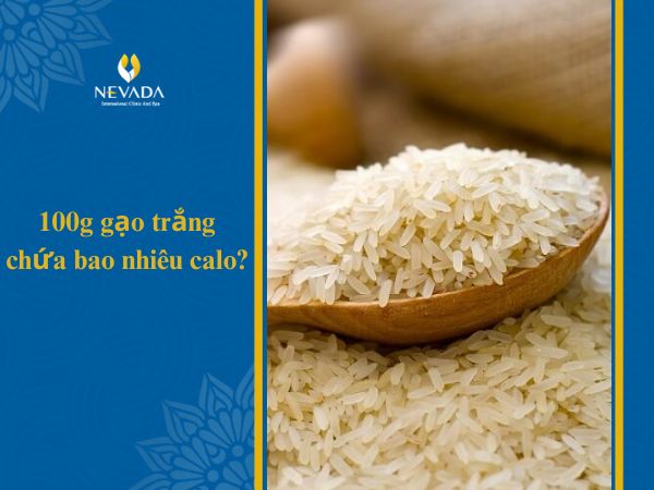  100g gạo trắng chứa bao nhiêu calo? Ăn gạo trắng có giảm cân không?