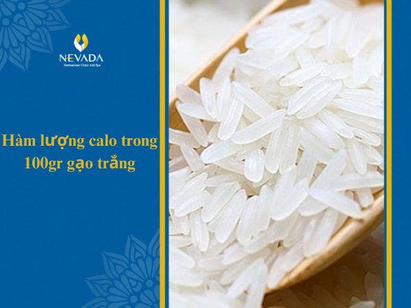 100g gạo trắng chứa bao nhiêu calo, 1 bát cơm cháy, trong, bún, mì, ăn có giảm cân không